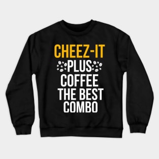 Cheez-it plus coffee, the best combo Crewneck Sweatshirt